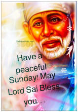 Have a peaceful Sunday! May Lord Sai bless you....