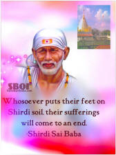 Whosoever puts their feet on Shirdi soil, their sufferings will come to an end shirdi sai baba.