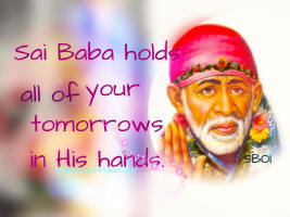 sai baba holds all of your tommorrows in His hands -sai baba