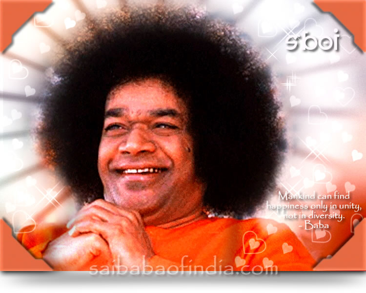  "Mankind can find happiness only in unity, not in diversity." - Baba 